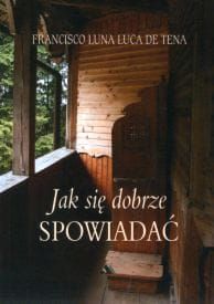 Jak się dobrze spowiadać - Francisco Luna Luca de Tena e-religijne.pl
