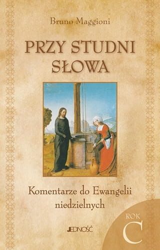 Przy studni słowa - komentarze do Ewangelii niedzielnych na rok C - Bruno Maggioni e-religijne.pl