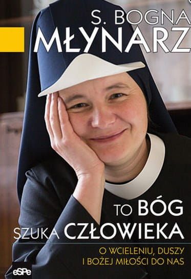 Książka To Bóg szuka człowieka. O wcieleniu, duszy i Bożej miłości do nas - s. Bogna Młynarz wydawnictwo espe księgarnia e-religijne.pl