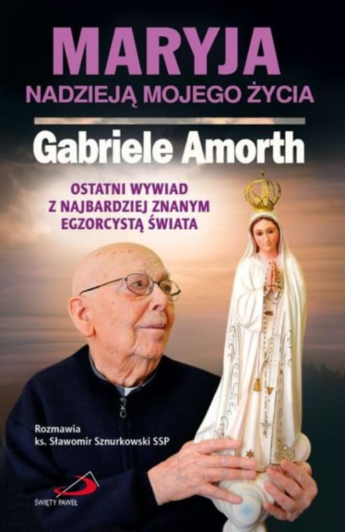 Edycja Świętego Pawła: Maryja nadzieją mojego życia. Ostatni wywiad z najbardziej znanym egzorcystą świata - ks. Gabriele Amorth