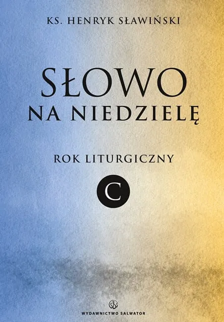 Słowo na niedzielę. Rok liturgiczny C - ks. Henryk Sławiński wydawnictwo Salwator księgarnia e-religijne.pl Pomoce homiletyczne.
