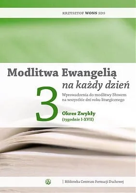 Modlitwa Ewangelią na każdy dzień tom 3 – Okres Zwykły tygodnie I - XVII - ks. Krzysztof Wons SDS e-religijne.pl