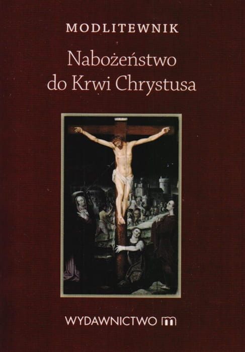 Wydawnictwo M - księgarnia religijna: Nabożeństwo do Krwi Chrystusa - modlitewnik Jak czcić Przenajświętszą Krew Pana Jezusa? sklep chrześcijański