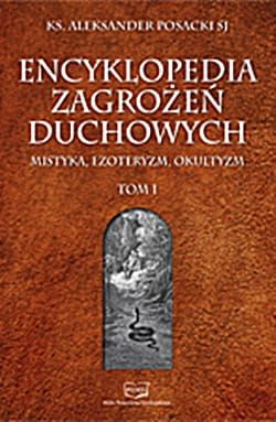 Encyklopedia Zagrożeń Duchowych - tom I - O. Aleksander Posacki SJ e-religijne.pl