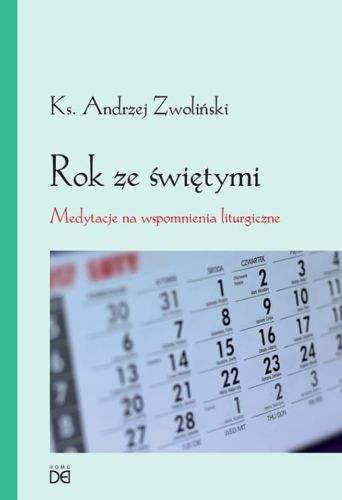 Rok ze świętymi. Medytacje na wspomnienia liturgiczne -ks. Andrzej Zwoliński Pomoce homiletyczne