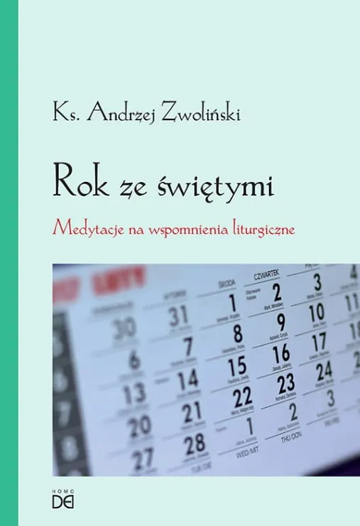 Rok ze świętymi. Medytacje na wspomnienia liturgiczne -ks. Andrzej Zwoliński Pomoce homiletyczne