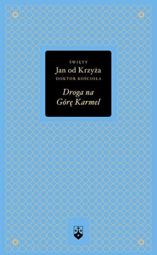 Droga na Górę Karmel (złota edycja) - Św. Jan od Krzyża, doktor Kościoła e-religijne.pl