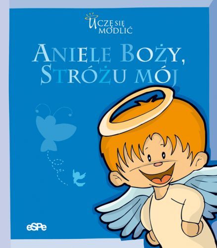 ANIELE BOŻY, STRÓŻU MÓJ. Uczę się modlić e-religijne.pl