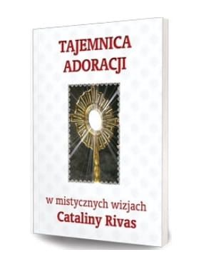 Tajemnica adoracji w mistycznych wizjach Cataliny Rivas - Catalina Rivas e-religijne.pl
