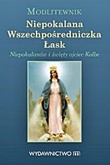 Niepokalana Wszechpośredniczka Łask. Niepokalana i święty Ojciec Kolbe - Modlitewnik  e-religijne.pl