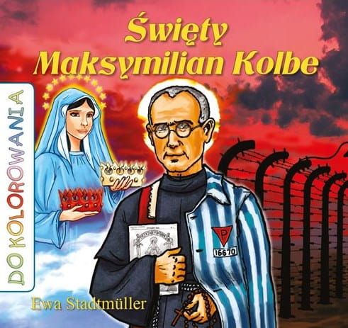 Wydawnictwo Diecezjalna Sandomierz: Święty Maksymilian Kolbe - kolorowanka religijna dla dzieci - Ewa Stadtmüller księgarnia katolicka