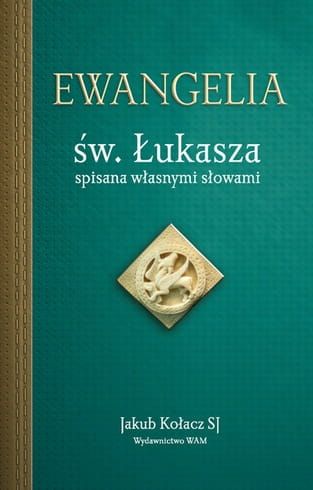 EWANGELIA ŚW. ŁUKASZA spisana własnymi słowami - Jakub Kołacz SJ e-religijne.pl