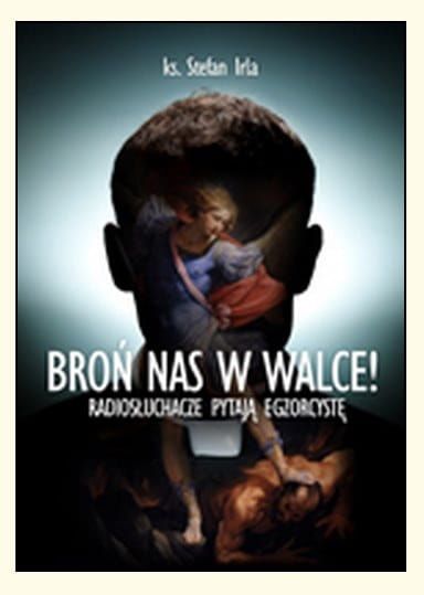 Broń nas w walce ze złem! Radiosłuchacze pytają egzorcystę - ks. Stefan Irla e-religijne.pl