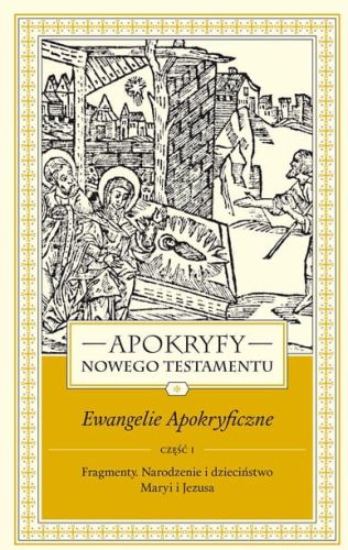 Apokryfy Nowego Testamentu. Ewangelie apokryficzne. Tom I, część 1 Fragmenty. Narodzenie i dzieciństwo Maryi i Jezusa - ks. Marek Starowieyski wydawnictwo WAM księgarnia