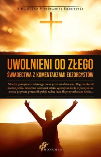 Uwolnieni od Złego. Świadectwa z komentarzami egzorcystów (Biblioteka Miesięcznika Egzorcysta) 