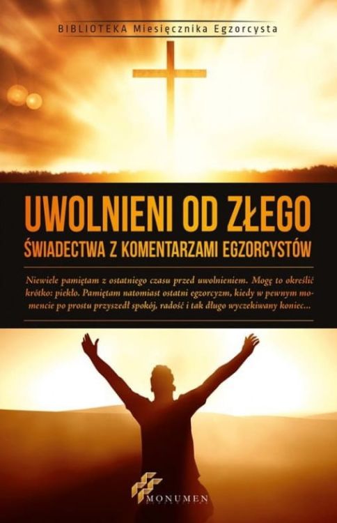 Uwolnieni od Złego. Świadectwa z komentarzami egzorcystów (Biblioteka Miesięcznika Egzorcysta) 