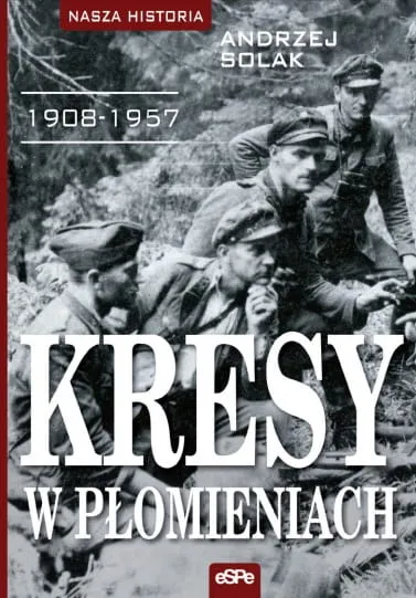 Kresy w płomieniach 1908-1957 - Andrzej Solak e-religijne.pl