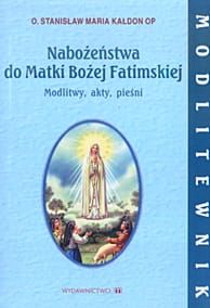  Nabożeństwa do Matki Bożej Fatimskiej Modlitwy, akty, pieśni - Stanisław Maria Kałdon OP e-religijne.pl