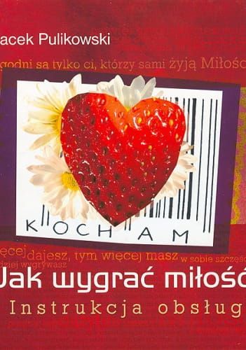 Jak wygrać miłość? Instrukcja obsługi - Jacek Pulikowski e-religijne.pl