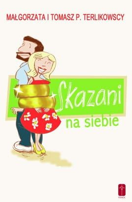Skazani na siebie - Małgorzata i Tomasz P. Terlikowscy e-religijne.pl