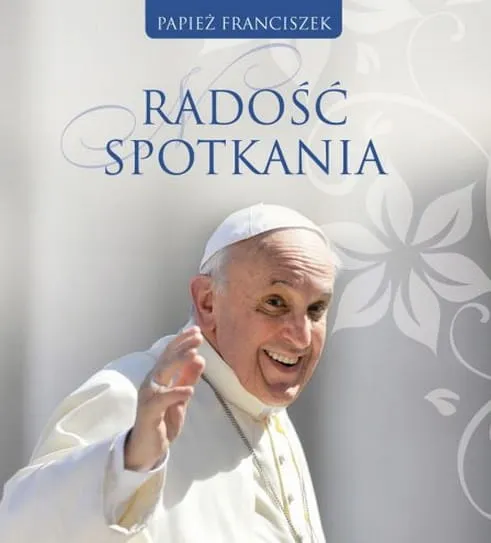 Radość spotkania - myśli papieża Franciszka e-religijne.pl