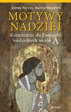 Motywy nadziei. Komentarze do Ewangelii niedzielnych na rok A - Ermes Ronchi, Marina Marcolini e-religijne.pl