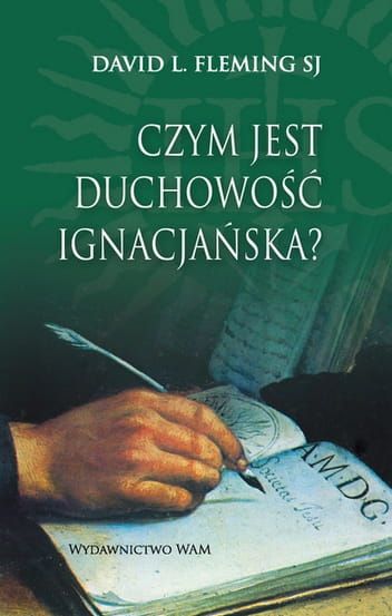 CZYM JEST DUCHOWOŚĆ IGNACJAŃSKA? - David L. Fleming SJ e-religijne.pl