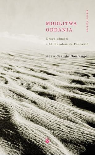 Modlitwa oddania. Droga ufności z bł. Karolem de Foucauld - Jean-Claude Boulanger e-religijne.pl