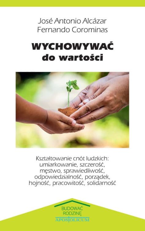 WYDAWNICTWO APOSTOLICUM: Książka Wychowywać do wartości - Jose Antonio Alcazar, Fernando Corominas Księgarnia religijna - sklep chrześcijański e-religijne.pl