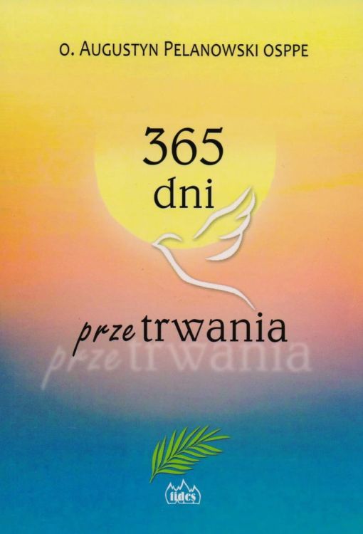 Wydawnictwo FIDES - księgarnia chrześcijańska: książka 365 dni przetrwania - o. Augustyn Pelanowski OSPPE