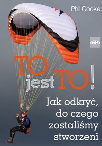 TO JEST TO Jak odkryć do czego zostaliśmy stworzeni - Phil Cooke e-religijne.pl