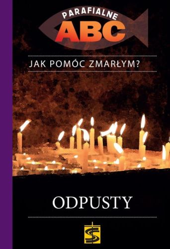Odpusty. PARAFIALNE ABC – ks. Janusz Kościelniak księgarnia chrześcijańska