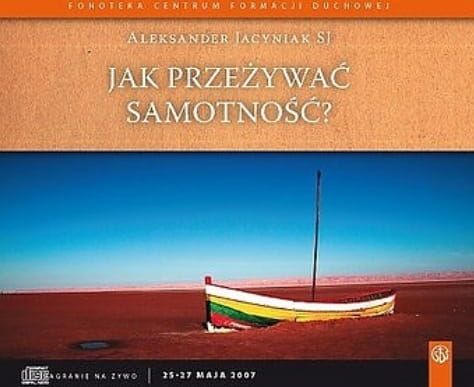 Jak przeżywać samotność - Aleksander Jacyniak SJ e-religijne.pl