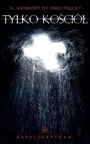 Tylko Kościół - O. Ambroży de Poulpiquet OP e-religijne.pl