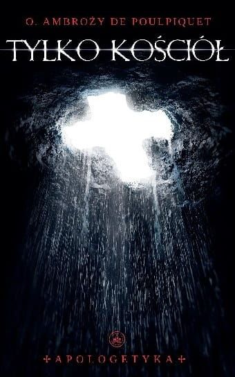 Tylko Kościół - O. Ambroży de Poulpiquet OP e-religijne.pl