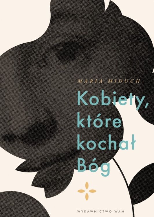 Okładka książki "Kobiety, które kochał Bóg Nowy Testament" autorstwa Marii Miduch. Czarno-białe zdjęcie profilu kobiety z nałożonym na nie tytułem.