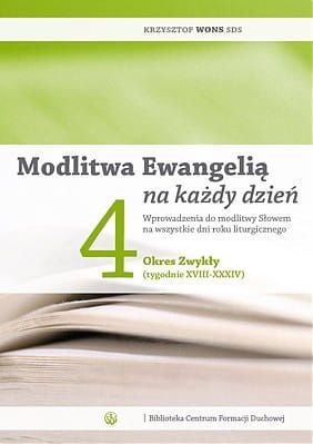 Modlitwa Ewangelią na każdy dzień tom 4 - Okres Zwykły tygodnie XVIII - XXXIV - ks. Krzysztof Wons SDS e-religijne.pl