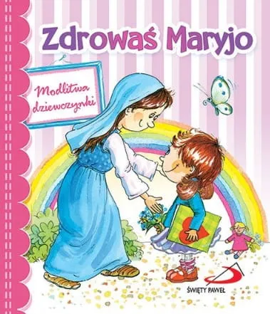 Zdrowaś Maryjo. Modlitwa dziewczynki Książka pomoc w nauce modlitwy dla dzieci