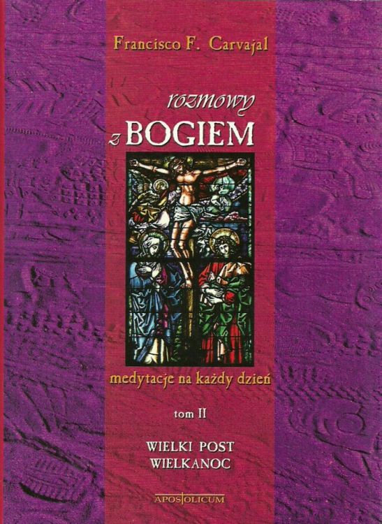 Rozmowy z Bogiem. Tom II: Wielki Post i Wielkanoc - Francisco F. Carvajal e-religijne.pl