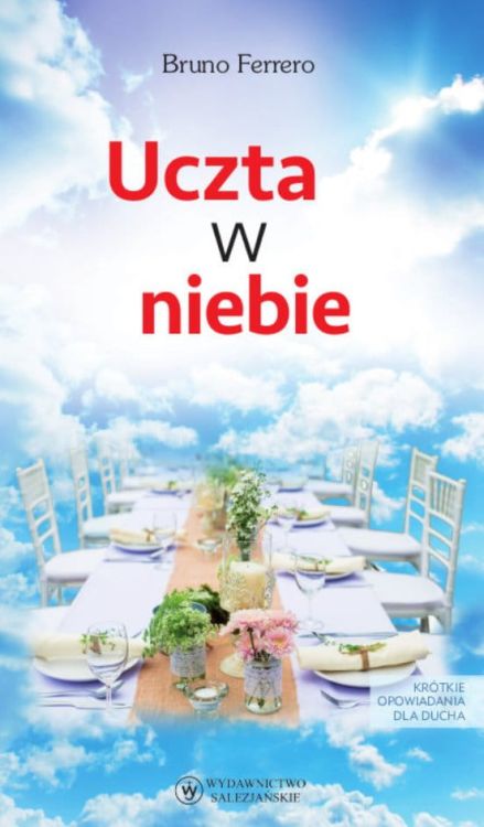 Uczta w niebie. Krótkie opowiadania dla ducha - Bruno Ferrero księgarnia chrześcijańska e-religijne.pl sklep