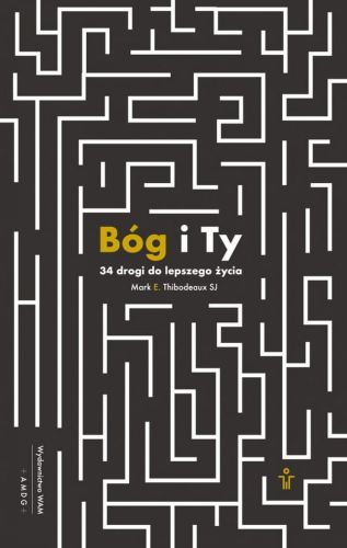 Księgarnia chrześcijańska. Wydawnictwo WAM: książka: Bóg i Ty. 34 drogi do lepszego życia