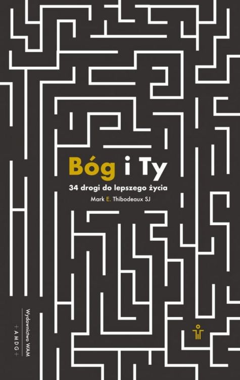 Księgarnia chrześcijańska. Wydawnictwo WAM: książka: Bóg i Ty. 34 drogi do lepszego życia