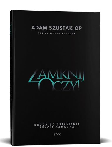Książka Zamknij Oczy. Droga do spełnienia - Lekcje Samsona - o. Adam Szustak księgarnia chrześcijańska e-religijne.pl