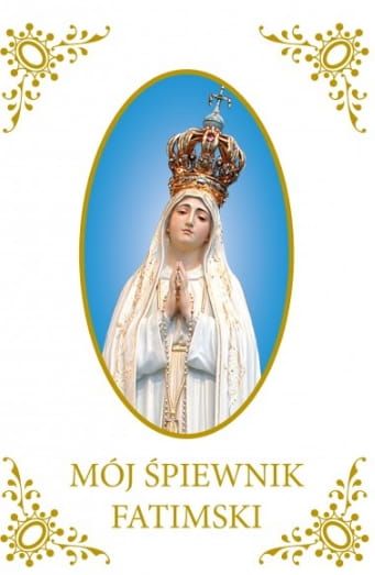 Mój Śpiewnik Fatimski - śpiewniki, modlitewniki - wydawnictwo Sandomierz- księgarnia chrześcijańska e-religijne.pl