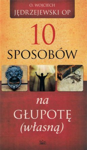 10 sposobów na głupotę (własną) - Wojciech Jędrzejewski OP e-religijne.pl