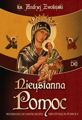 Nieustanna Pomoc. Wezwania do Matki Bożej Nieustającej Pomocy - ks. Andrzej Zwoliński e-religijne.pl sklep księgarnia