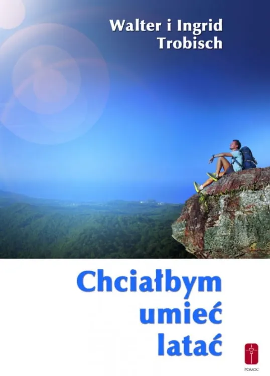 Chciałbym umieć latać - O przekraczaniu granic - Walter i Ingrid Trobisch  e-religijne.pl