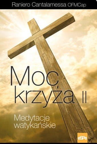 Moc krzyża. Medytacje watykańskie t. II - Raniero Cantalamesa OFMCap e-religijne.pl