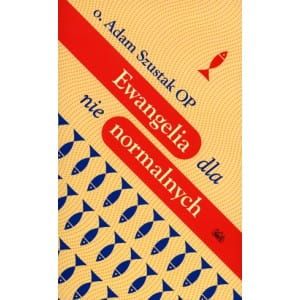 Ewangelia dla nienormalnych - o. Adam Szustak OP e-religijne.pl