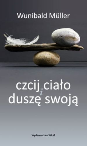 Czcij ciało i duszę swoją - Wunibald Mller e-religijne.pl